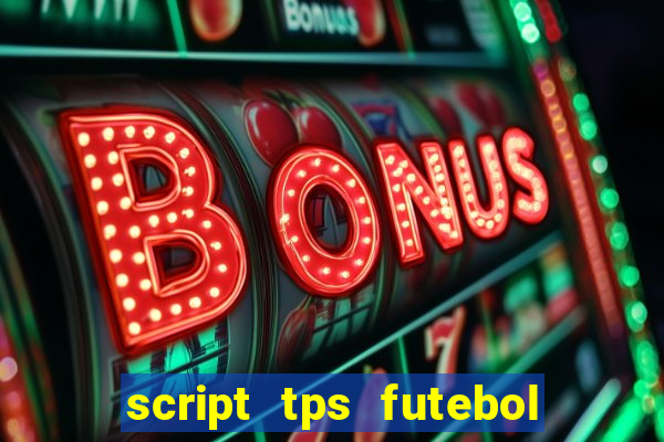 script tps futebol de rua